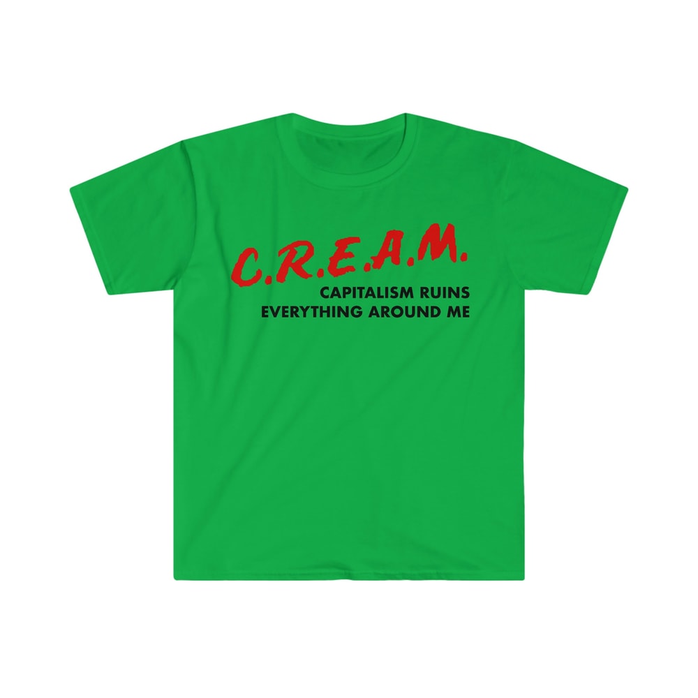 CREAM Capitalism Ruins Everything Around Me Funny DARE Parody Meme Tee Shirt - 4.jpg
