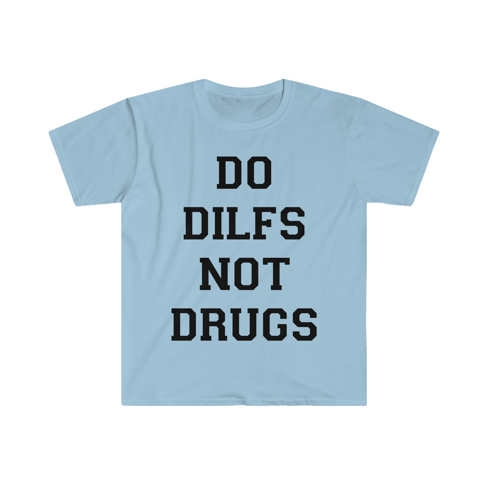 Do DILFS Not Drugs Funny Meme T-Shirt - 3.jpg