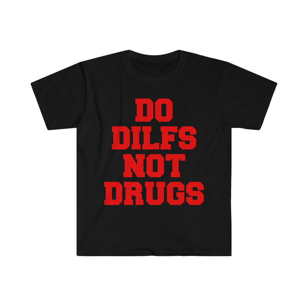 Do Dilfs, Not Drugs, College Shirt, Sorority Hoodie, Meme Shirt, Funny Shirt, Funny Clothing, Stan Twitter, Gifts for Friends, Funny Gift - 2.jpg