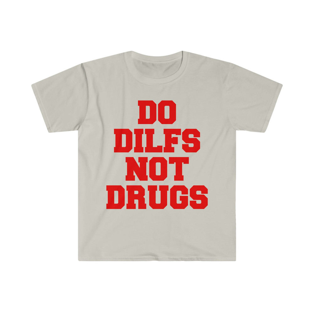 Do Dilfs, Not Drugs, College Shirt, Sorority Hoodie, Meme Shirt, Funny Shirt, Funny Clothing, Stan Twitter, Gifts for Friends, Funny Gift - 3.jpg