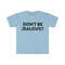 DON'T BE JEALOUS!! Funny Meme T Shirt - 1.jpg