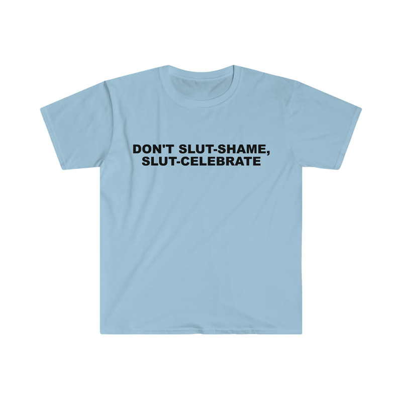Don't Slut Shame, Slut Celebrate Funny Meme T Shirt - 3.jpg