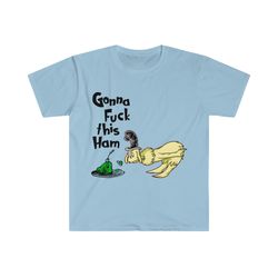 dr. seuss funny parody tshirt - gonna fuck this ham meme tee - green eggs and ham parody - gift shirt