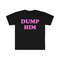 DUMP HIM Funny Sassy Y2K 2000's Celebrity Inspired Meme Tee Shirt - 1.jpg