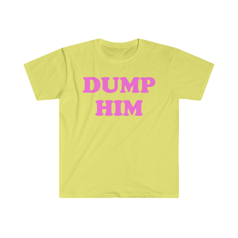 DUMP HIM Funny Sassy Y2K 2000's Celebrity Inspired Meme Tee Shirt - 2.jpg