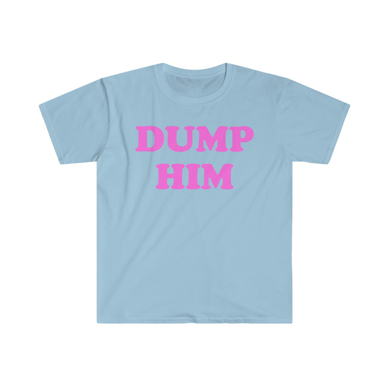 DUMP HIM Funny Sassy Y2K 2000's Celebrity Inspired Meme Tee Shirt - 4.jpg