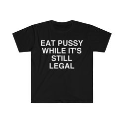 eat p while its still legal funny meme t shirt