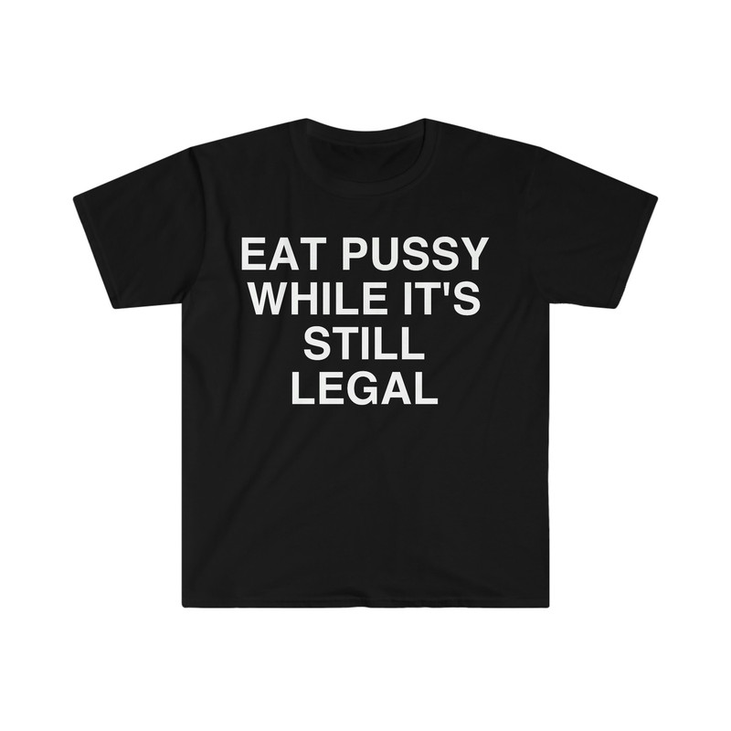 Eat P While It's Still Legal Funny Meme T Shirt - 1.jpg