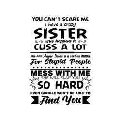 you can't scare me i have a crazy sister who happen to cuss a lot svg