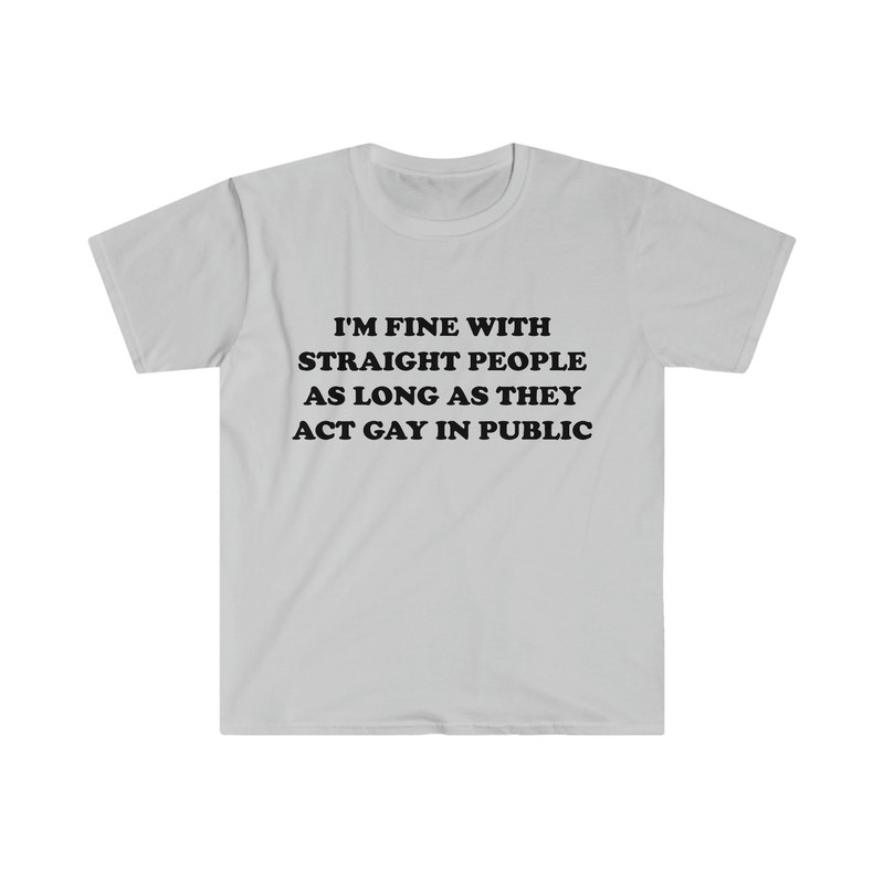 Funny LGBTQ TShirt, I'm Fine With Straight People as Long as They Act Gay in Public Pride Month Meme Tee, Gift Shirt - 3.jpg