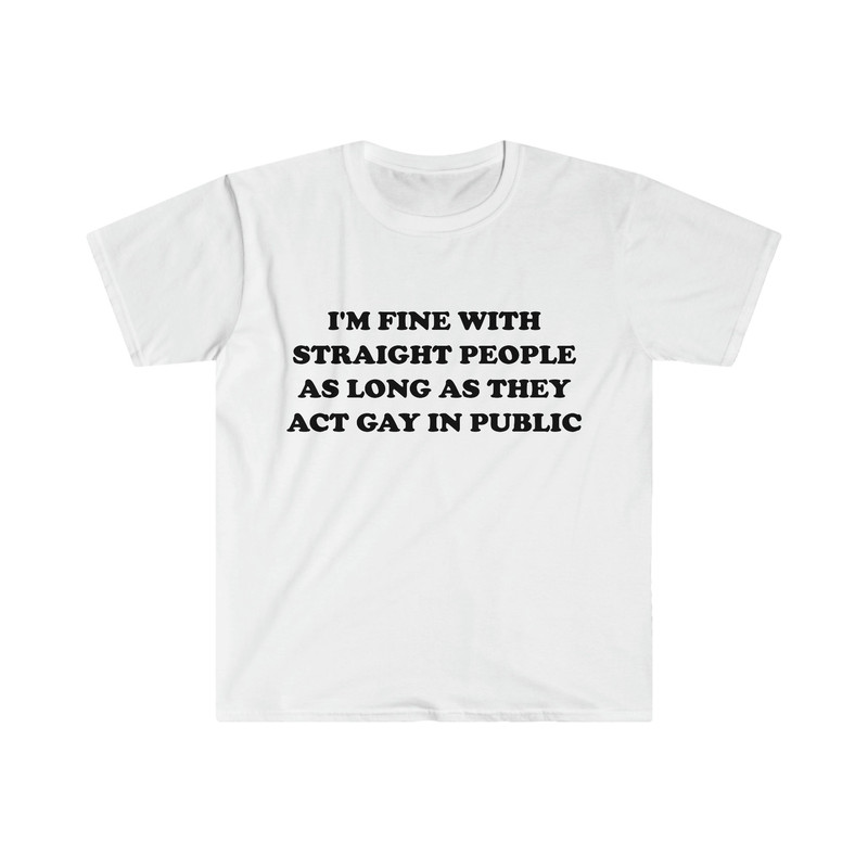 Funny LGBTQ TShirt, I'm Fine With Straight People as Long as They Act Gay in Public Pride Month Meme Tee, Gift Shirt - 5.jpg