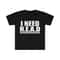 Funny Meme TShirt - I Need HEAD Oddly Specific Sarcastic Tee - Gift Shirt - 1.jpg