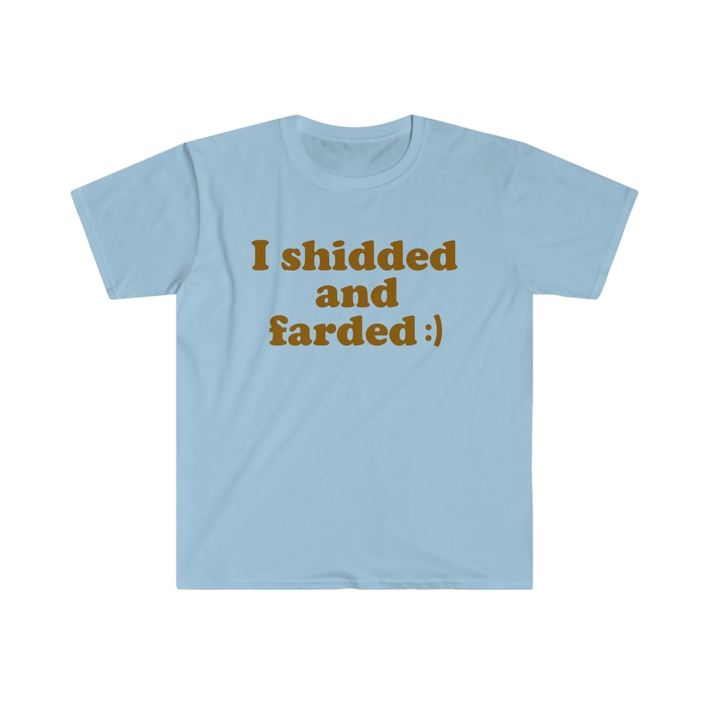 Funny Meme TShirt - I Shidded and Farded ) Sarcastic Shit and Fart Tee - Gift Shirt - 3.jpg