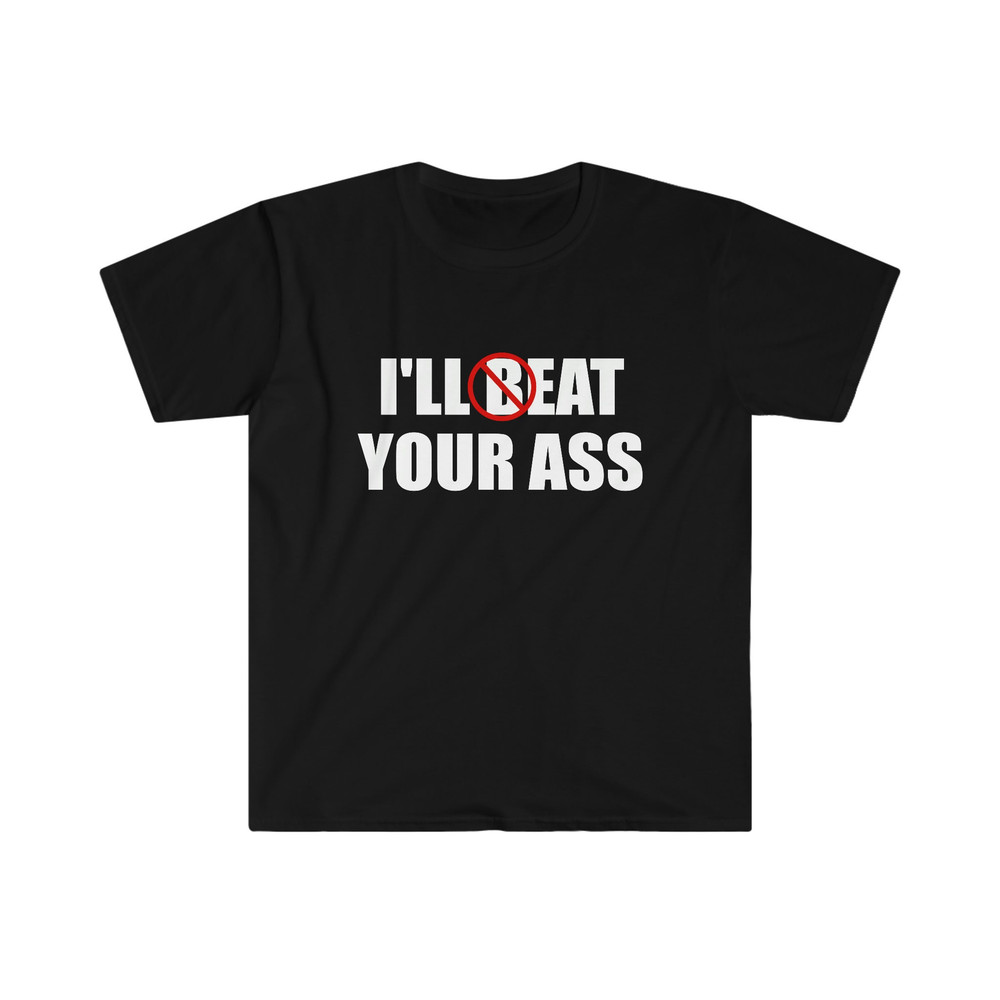 Funny Meme TShirt - I'll Beat Eat Your Ass Pun Joke Tee - Gift Shirt - 1.jpg