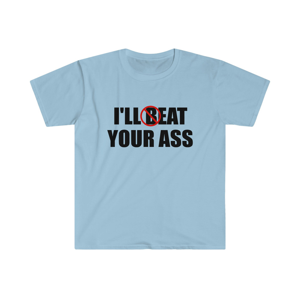 Funny Meme TShirt - I'll Beat Eat Your Ass Pun Joke Tee - Gift Shirt - 2.jpg