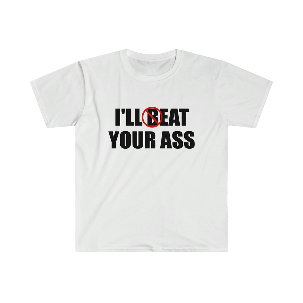 Funny Meme TShirt - I'll Beat Eat Your Ass Pun Joke Tee - Gift Shirt - 4.jpg