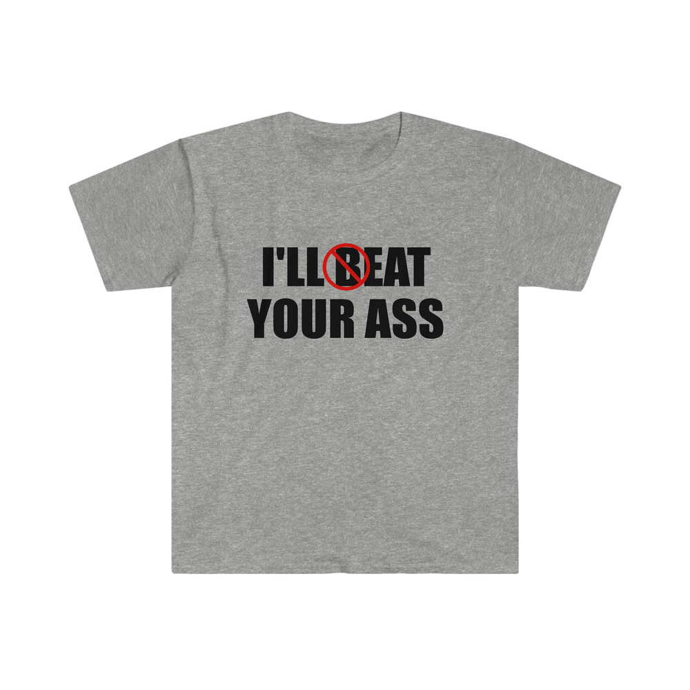 Funny Meme TShirt - I'll Beat Eat Your Ass Pun Joke Tee - Gift Shirt - 5.jpg