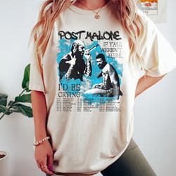 post malone 2023 tour shirt, if yall werent here id be crying tour shirt, post malone fan shirt