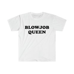 funny meme tshirt, blowjob queen joke tee, gift shirt