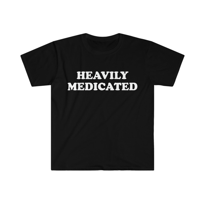 Funny Meme TShirt, HEAVILY MEDICATED Joke Tee, Gift Shirt - 1.jpg