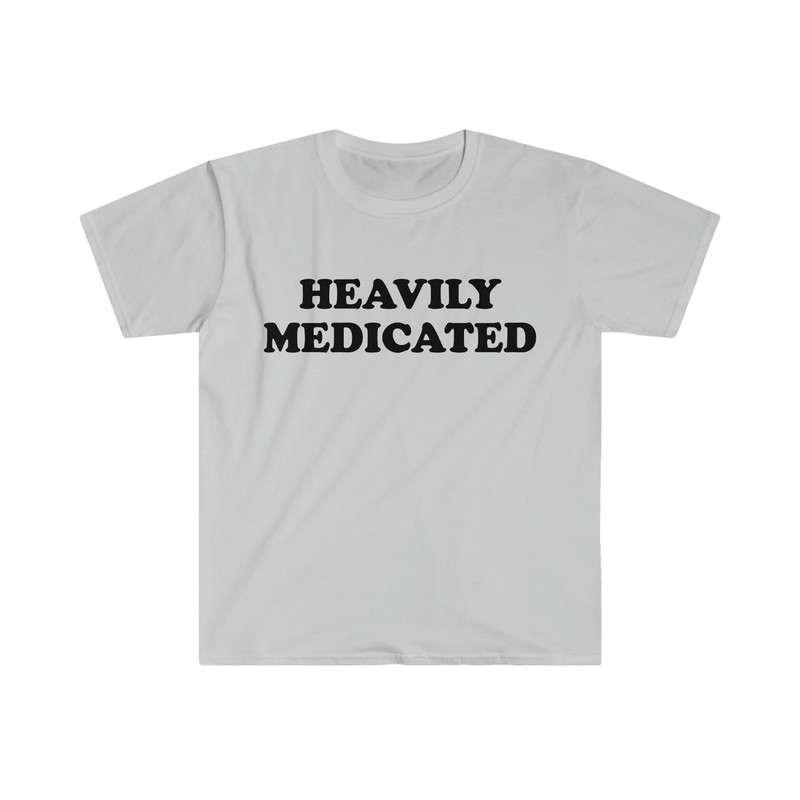 Funny Meme TShirt, HEAVILY MEDICATED Joke Tee, Gift Shirt - 2.jpg