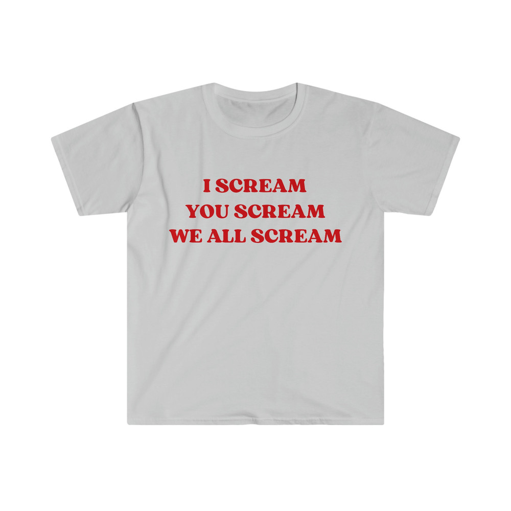 Funny Meme TShirt, I Scream You Scream We All Scream Ice Cream Pun Joke Tee, Gift Shirt - 3.jpg