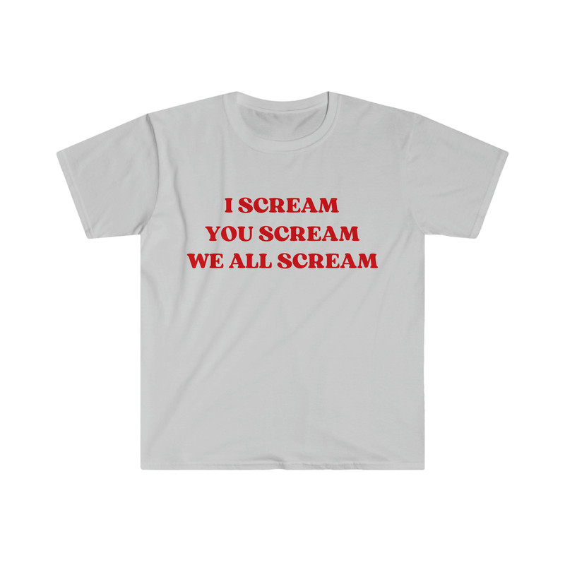 Funny Meme TShirt, I Scream You Scream We All Scream Ice Cream Pun Joke Tee, Gift Shirt - 3.jpg