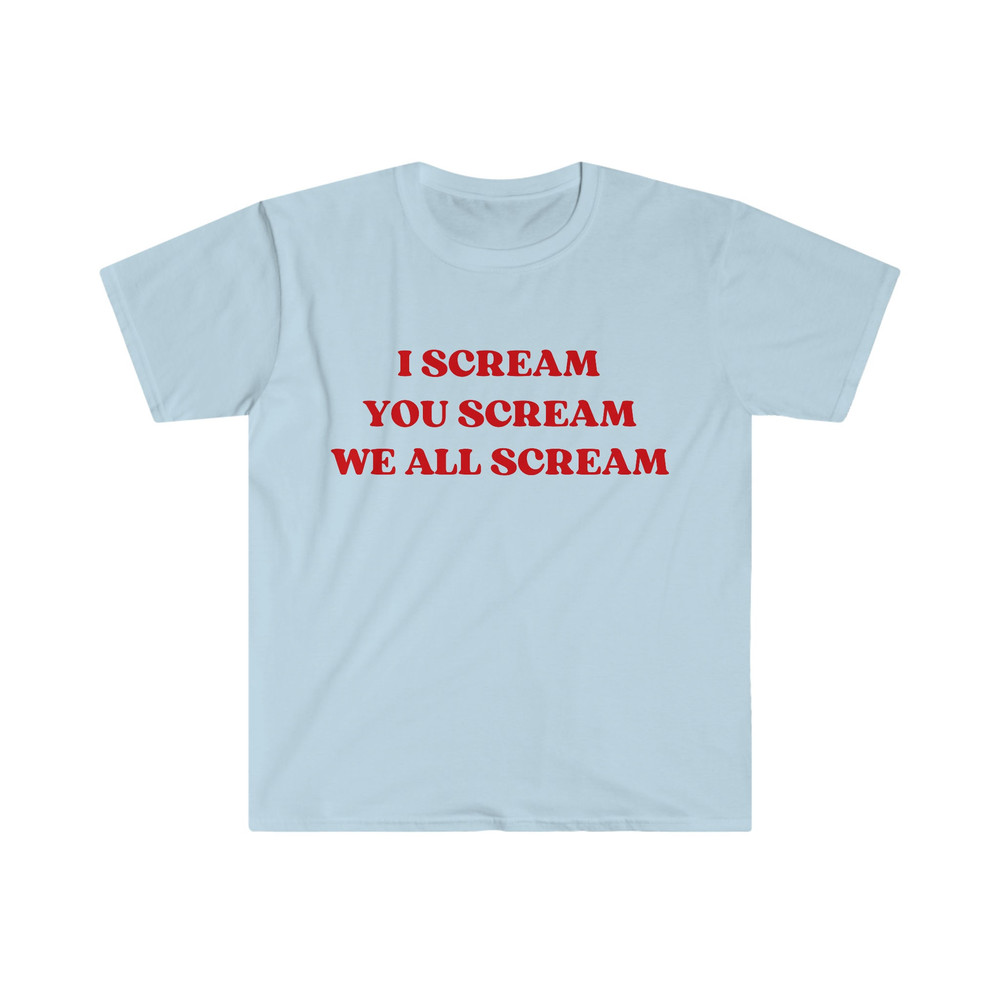 Funny Meme TShirt, I Scream You Scream We All Scream Ice Cream Pun Joke Tee, Gift Shirt - 4.jpg