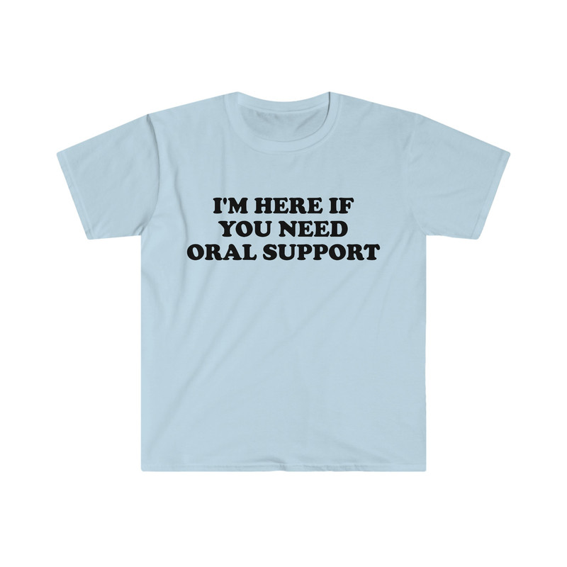 Funny Meme TShirt, I'm Here if You Need Oral Support Pun Tee, Joke Gift Shirt - 1.jpg