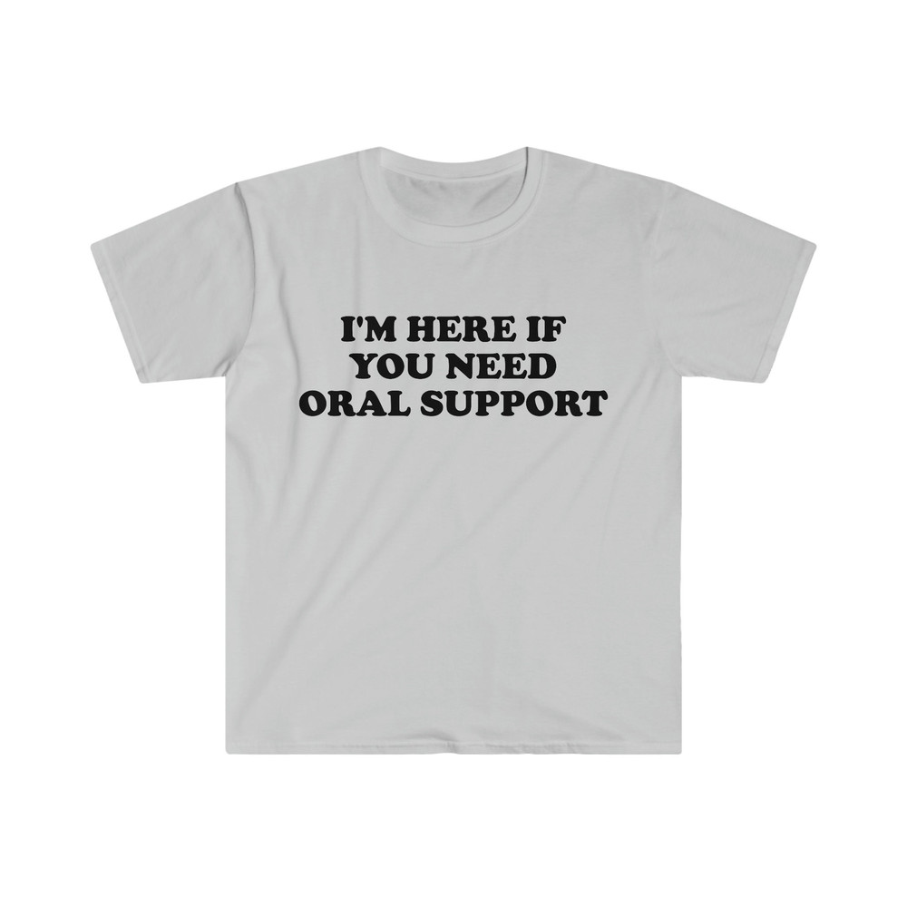 Funny Meme TShirt, I'm Here if You Need Oral Support Pun Tee, Joke Gift Shirt - 3.jpg