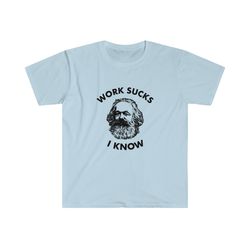 funny meme tshirt, karl marx work sucks i know socialism commie joke tee, gift shirt