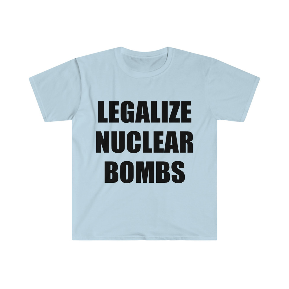 Funny Meme TShirt, LEGALIZE NUCLEAR BOMBS Nuked Joeyy Joke Tee, Gift Shirt - 3.jpg