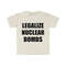Funny Meme TShirt, LEGALIZE NUCLEAR BOMBS Nuked Joeyy Joke Tee, Gift Shirt - 4.jpg