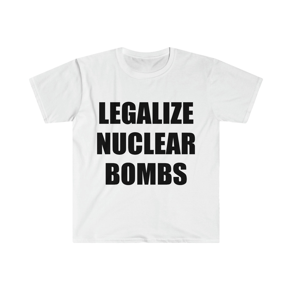 Funny Meme TShirt, LEGALIZE NUCLEAR BOMBS Nuked Joeyy Joke Tee, Gift Shirt - 5.jpg