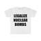 Funny Meme TShirt, LEGALIZE NUCLEAR BOMBS Nuked Joeyy Joke Tee, Gift Shirt - 5.jpg