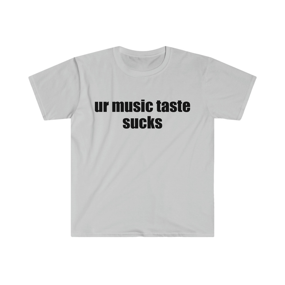 Funny Meme TShirt, ur music taste sucks Joke Tee, Gift Shirt - 2.jpg