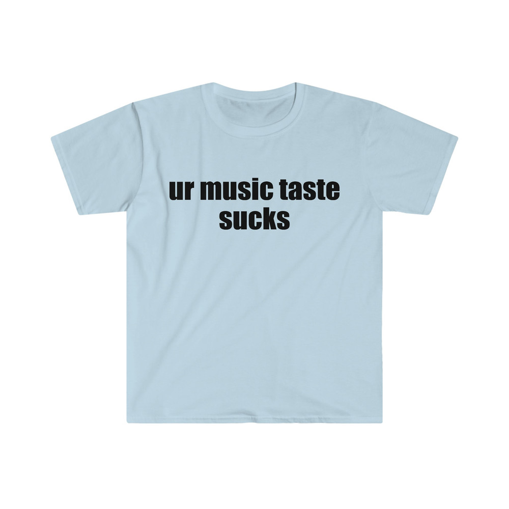 Funny Meme TShirt, ur music taste sucks Joke Tee, Gift Shirt - 3.jpg