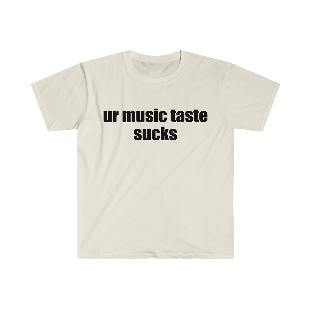 Funny Meme TShirt, ur music taste sucks Joke Tee, Gift Shirt - 4.jpg