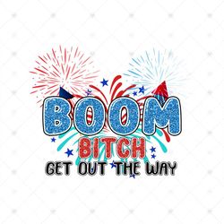 boom bitch get out the way patriotic png, independence day png, boom bitch png, 4th of july png, america png, get out th