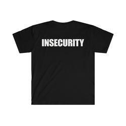funny parody tshirt - insecurity security meme tee - joke gift shirt print on back side of shirt
