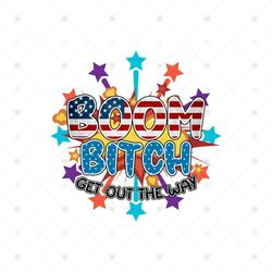 Boom Bitch Get Out The Way Design Png, Independence Day Png, Boom Bitch Png, 4th Of July Png, America Png, Get Out The W