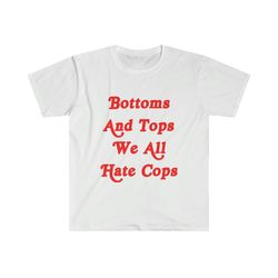 funny y2k lgbtq white tshirt - bottoms and tops we all hate cops 2000s style meme tee - gift shirt
