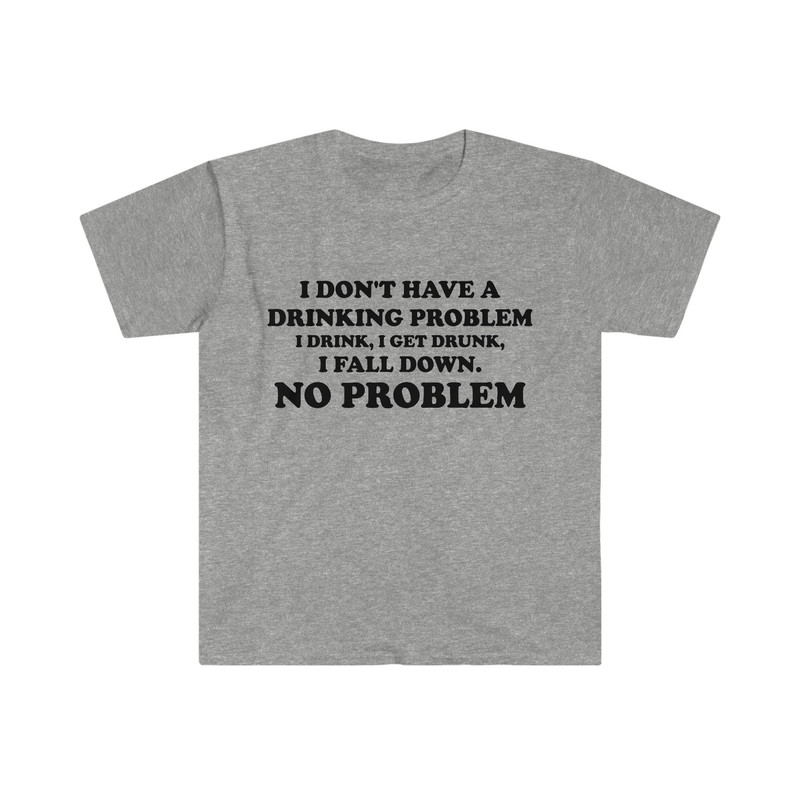 Funny Y2K Parody TShirt - I Don't Have a Drinking Problem, I Drink, I Get Drunk, I Fall Down, NO PROBLEM Oddly Specific Tee - 5.jpg