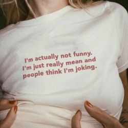 funny y2k shirt - im actually not funny, im just really mean and people think im joking 2000s celebrity inspired meme ts
