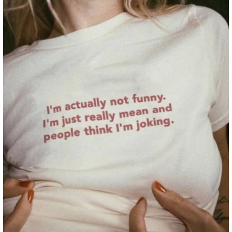 Funny Y2K Shirt - I'm Actually Not Funny, I'm Just Really Mean and People Think I'm Joking 2000's Celebrity Inspired Meme TShirt - 1.jpg