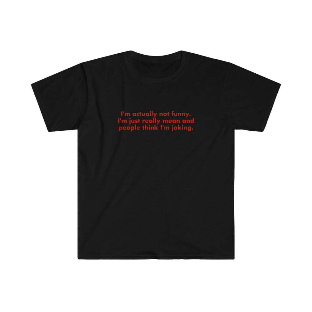 Funny Y2K Shirt - I'm Actually Not Funny, I'm Just Really Mean and People Think I'm Joking 2000's Celebrity Inspired Meme TShirt - 3.jpg