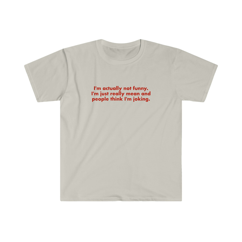 Funny Y2K Shirt - I'm Actually Not Funny, I'm Just Really Mean and People Think I'm Joking 2000's Celebrity Inspired Meme TShirt - 4.jpg