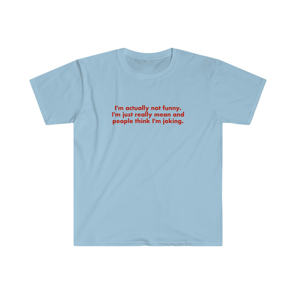 Funny Y2K Shirt - I'm Actually Not Funny, I'm Just Really Mean and People Think I'm Joking 2000's Celebrity Inspired Meme TShirt - 5.jpg