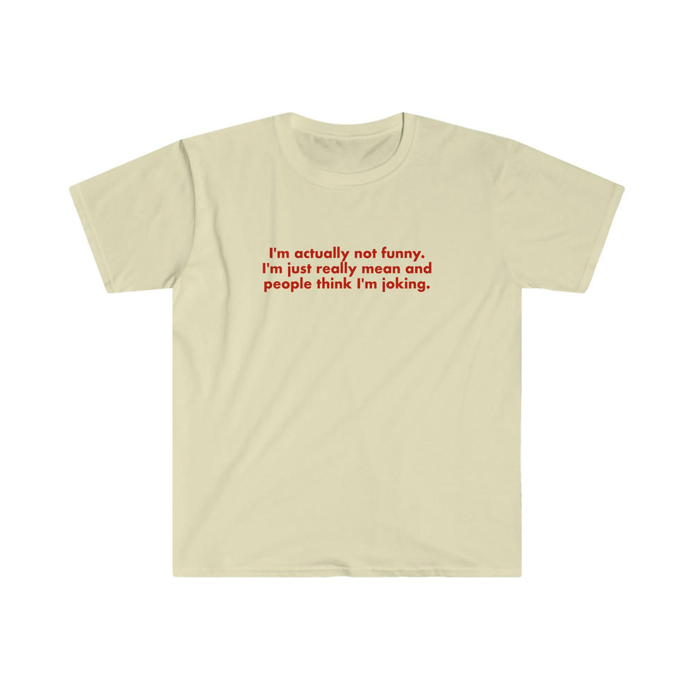 Funny Y2K Shirt - I'm Actually Not Funny, I'm Just Really Mean and People Think I'm Joking 2000's Celebrity Inspired Meme TShirt - 8.jpg