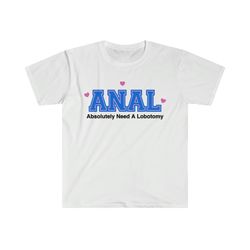 funny y2k style tshirt - anal: absolutely need a lobotomy 2000s celebrity inspired meme shirt - gift tee for her